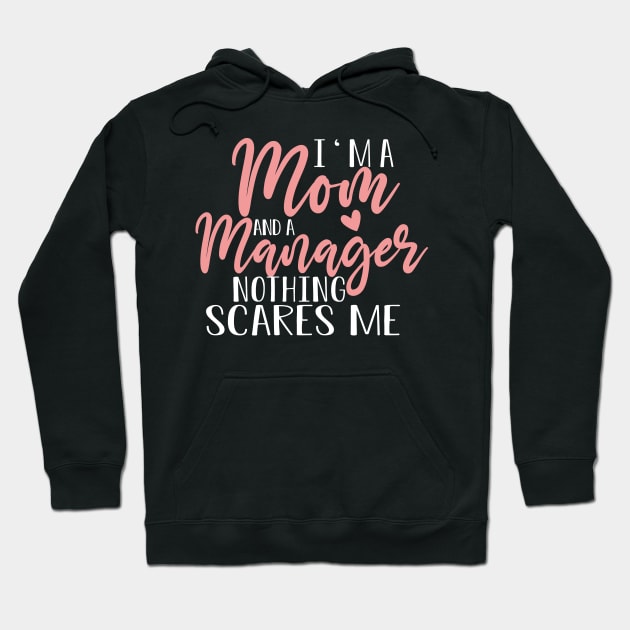 I'm A Mom And A Manager Mother's Day  Gift Hoodie by followthesoul